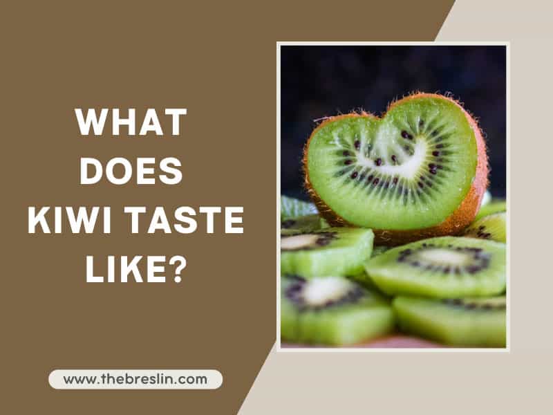 What Does Kiwi Taste Like: A Complete Overview